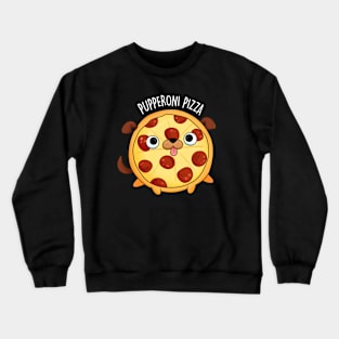 Pupperoni Pizza Cute Pepperoni Puppy Pun Crewneck Sweatshirt